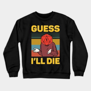 Guess I'll Die Crewneck Sweatshirt